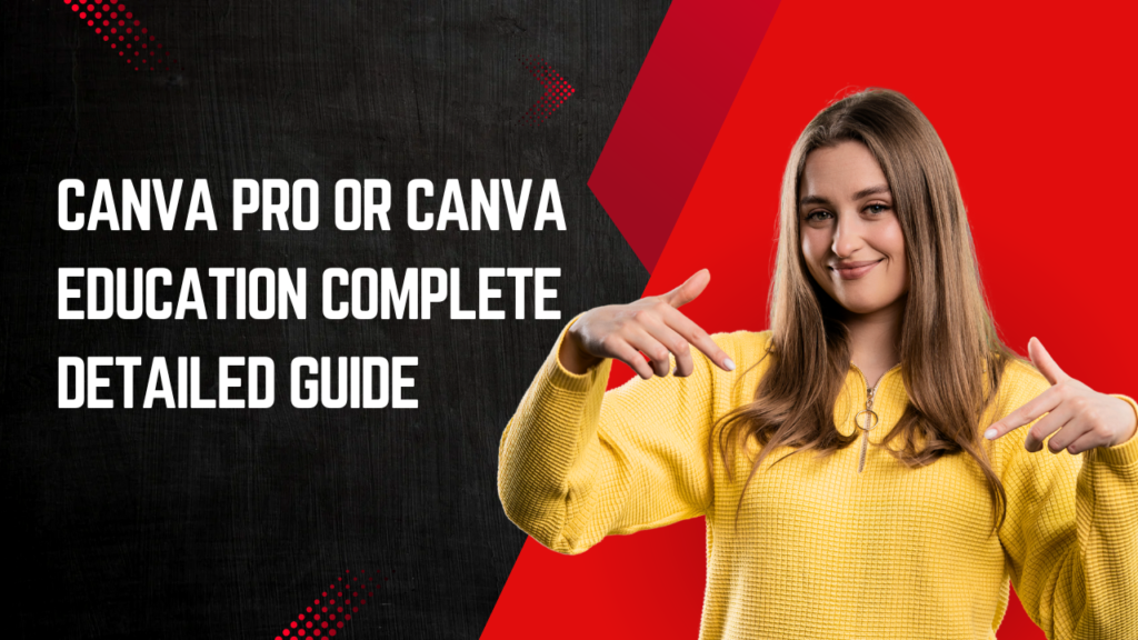 Canva Pro or Canva Education Complete Detailed Guide